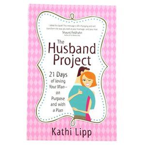 The Husband Project: 21 Days of Loving Your Man on Purpose Marriage Book